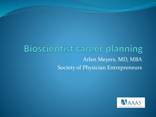 Arlen Meyers, MD, MBA
Society of Physician Entrepreneurs
 