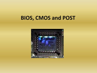 BIOS, CMOS and POST
 