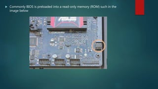  Commonly BIOS is preloaded into a read-only memory (ROM) such in the
image below
 