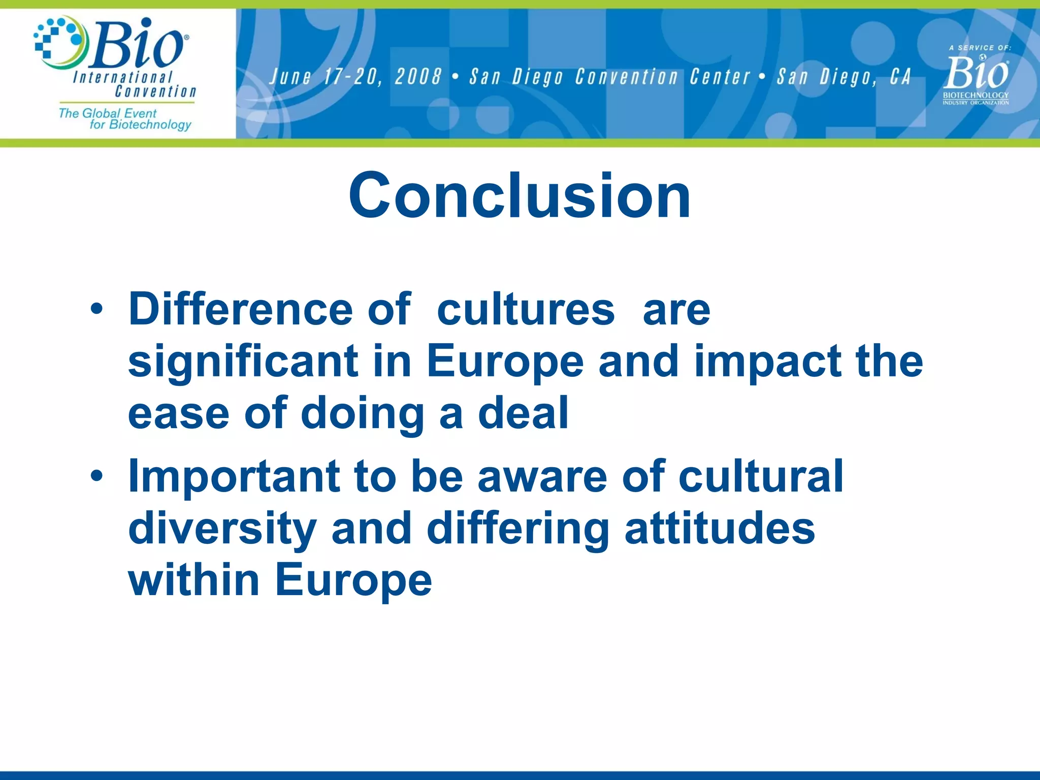 Conclusion Difference of  cultures  are significant in Europe and impact the ease of doing a deal Important to be aware of cultural diversity and differing attitudes within Europe 