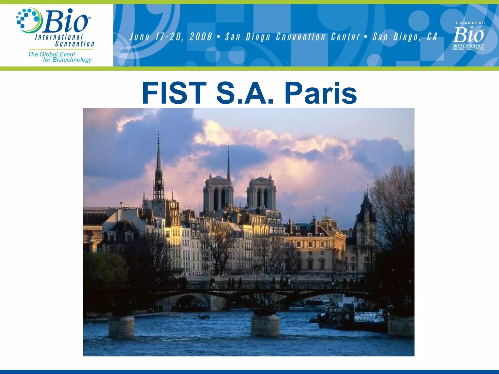 Current Trends in European Technology Transfer Date : June 17  2008 Time : 10:15 a. m. Speaker : Stephane Mottola Director of international development,  FIST SA,  Paris, France FIST S.A. Paris 