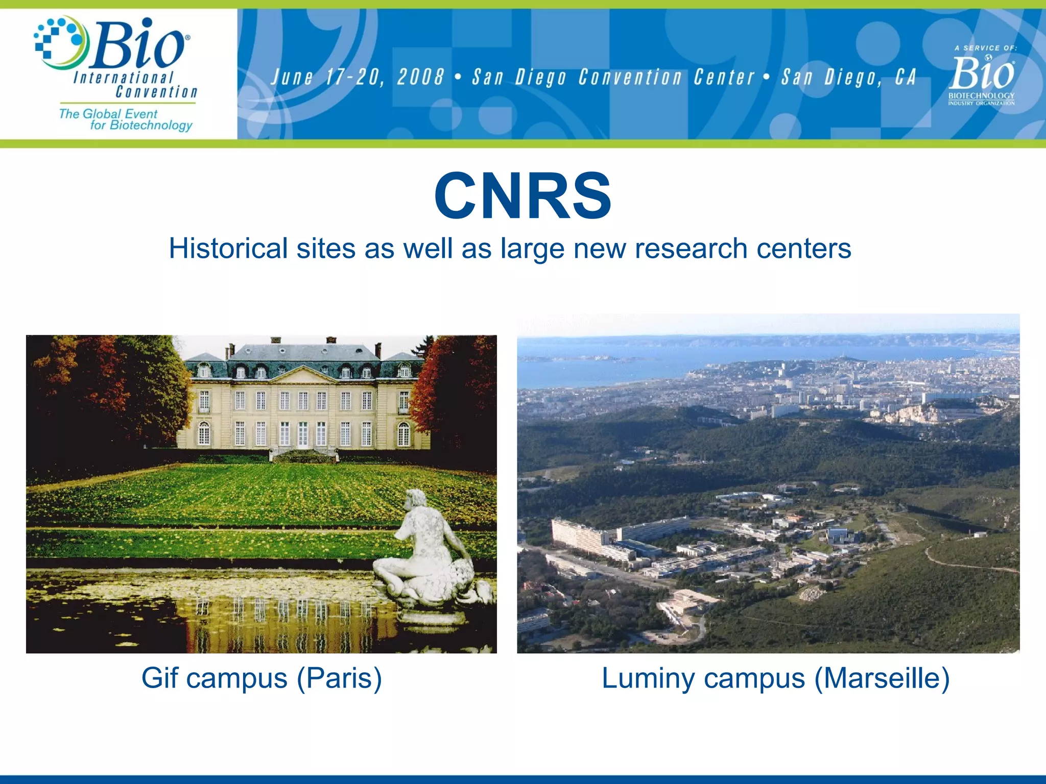 CNRS Historical sites as well as large new research centers  Gif campus (Paris) Luminy campus (Marseille) 