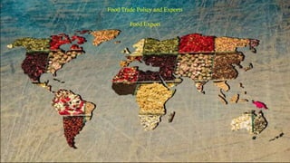 Food Trade Policy and Exports
Food Export
 