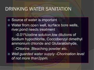 DRINKING WATER SANITATION
 Source of water is important
 Water from open well, surface bore wells,
river,pond needs trea...