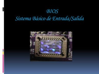 BIOS
Sistema Básico de Entrada/Salida
 