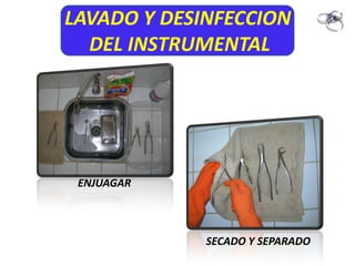 LAVADO Y DESINFECCION
  DEL INSTRUMENTAL




 ENJUAGAR



             SECADO Y SEPARADO
 