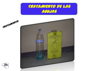 TRATAMIENTO DE LAS
     AGUJAS
 