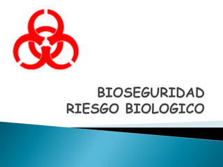 BIOSEGURIDADRIESGO BIOLOGICO 