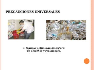 PRECAUCIONES UNIVERSALES 4.  Manejo y eliminación segura de desechos y recipientes. 