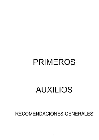 PRIMEROS


      AUXILIOS

RECOMENDACIONES GENERALES


            1
 