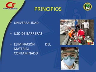 PRINCIPIOSUNIVERSALIDADUSO DE BARRERASELIMINACIÓN DEL MATERIAL CONTAMINADO