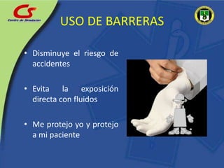 USO DE BARRERASDisminuye el riesgo de accidentesEvita la exposición directa con fluidosMe protejo yo y protejo a mi paciente