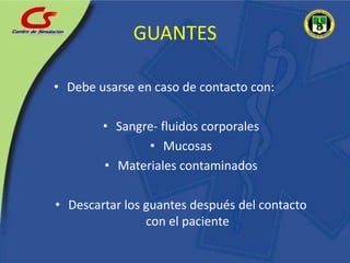 GUANTESDebe usarse en caso de contacto con:Sangre- fluidos corporalesMucosas Materiales contaminadosDescartar los guantes después del contacto con el paciente
