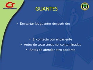 Descartar los guantes después de:El contacto con el pacienteAntes de tocar áreas no  contaminadas Antes de atender otro pacienteGUANTES