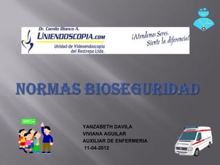 YANZABETH DAVILA
VIVIANA AGUILAR
AUXILIAR DE ENFERMERIA
11-04-2012
 