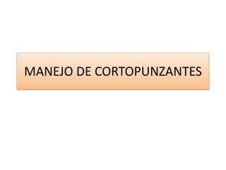 MANEJO DE CORTOPUNZANTES
 