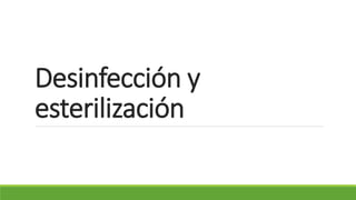 Desinfección y
esterilización
 