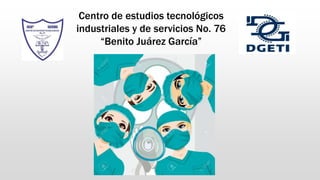 Centro de estudios tecnológicos
industriales y de servicios No. 76
“Benito Juárez García”
 