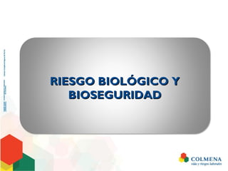 RIESGO BIOLÓGICO YRIESGO BIOLÓGICO Y
BIOSEGURIDADBIOSEGURIDAD
 