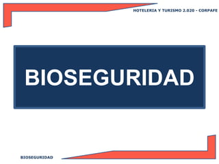 HOTELERIA Y TURISMO 2.020 - CORPAFE
BIOSEGURIDAD
BIOSEGURIDAD
 