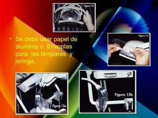 • Se debe usar papel de
aluminio o Envoplas
para las lámparas y
jeringa.
 