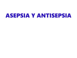 ASEPSIA Y ANTISEPSIA
 
