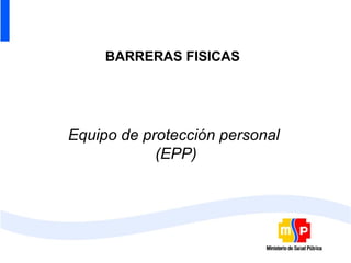 BARRERAS FISICAS Equipo de protección personal  (EPP) 
