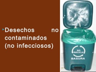 Desechos no
contaminados
(no infecciosos)
 