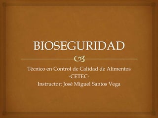 Técnico en Control de Calidad de Alimentos
-CETEC-
Instructor: José Miguel Santos Vega
 