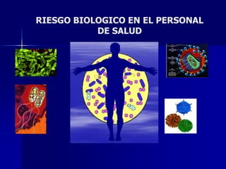 RIESGO BIOLOGICO EN EL PERSONAL
           DE SALUD
 