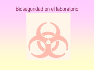 Bioseguridad en el laboratorio
 