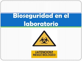 Bioseguridad en el
laboratorio

 