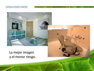 CONSULTORIO LIMPIO




  La mejor imagen
  y el menor riesgo.
 