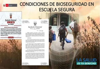 CONDICIONES DE BIOSEGURIDAD EN
ESCUELA SEGURA
 