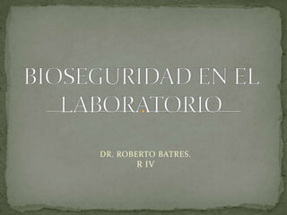DR. ROBERTO BATRES.
R IV
 