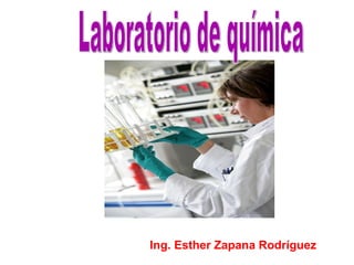 Ing. Esther Zapana Rodríguez Laboratorio de química 