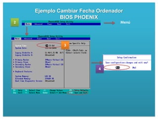 Ejemplo Cambiar Fecha Ordenador
             BIOS PHOENIX
2                                 Menú




              3




                          4
 