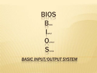 BIOSBASIC    		 INPUT			 OUTPUT  SYSTEMbasic input/output system 
