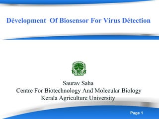 Page 1
Dévelopment Of Biosensor For Virus Détection
Saurav Saha
Centre For Biotechnology And Molecular Biology
Kerala Agriculture University
 