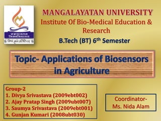 Institute Of Bio-Medical Education &
Research
B.Tech (BT) 6th Semester
Group-2
1. Divya Srivastava (2009ebt002)
2. Ajay Pratap Singh (2009ubt007)
3. Saumya Srivastava (2009ebt001)
4. Gunjan Kumari (2008ubt030)
Coordinator-
Ms. Nida Alam
 