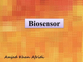 Biosensor
Amjad Khan Afridi
 
