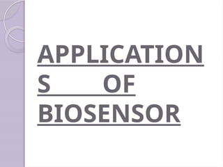 APPLICATION
S OF
BIOSENSOR
 