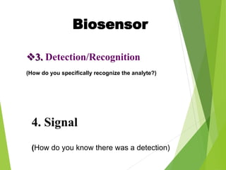 4. Signal
(How do you know there was a detection)
3. Detection/Recognition
(How do you specifically recognize the analyte?)
Biosensor
 