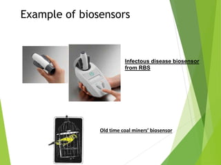 Example of biosensors
Infectous disease biosensor
from RBS
Old time coal miners’ biosensor
 