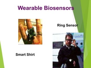 Wearable Biosensors
Ring Sensor
Smart Shirt
 