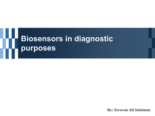 Biosensors in diagnostic
purposes
By: Zeravan Ali Sulaiman
 