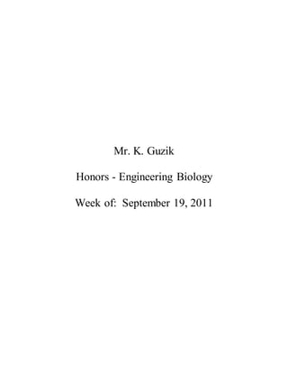 Mr. K. Guzik
Honors - Engineering Biology
Week of: September 19, 2011
 