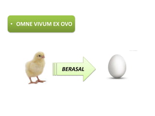 • OMNE VIVUM EX OVO
BERASAL
