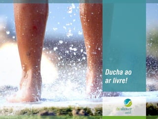 Ducha ao
ar livre!
 