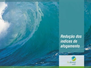 Redução dos
índices de
afogamento
 